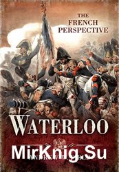 Waterloo: The French Perspective