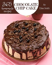365 Homemade Chocolate Chip Cake Recipes