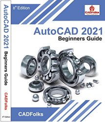 AutoCAD 2021 Beginners Guide: 8th Edition