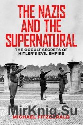 The Nazis and the Supernatural: The Occult Secrets of Hitler's Evil Empire