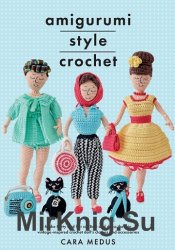 Amigurumi Style Crochet: Make Betty & Bert and dress them in vintage inspired crochet doll's clothes and accessories