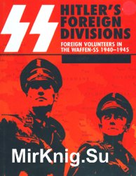 Hitlers Foreign Divisions: Foreign Volunteers in the Waffen-SS 1940-1945