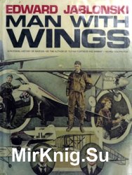 Man With Wings: A Pictorial History of Aviation