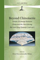 Beyond Chinoiserie. Artistic Exchange between China and the West during the Late Qing Dynasty (1796-1911)