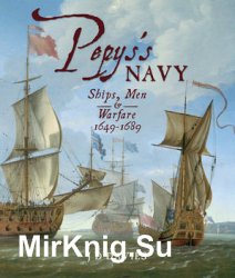 Pepyss Navy: Ships, Men & Warfare 1649-1689