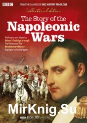 The Story of the Napoleonic Wars (BBC History Magazine Collectors Edition)