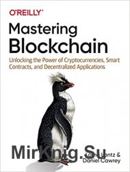 Mastering Blockchain: Unlocking the Power of Cryptocurrencies, Smart Contracts, and Decentralized Applications