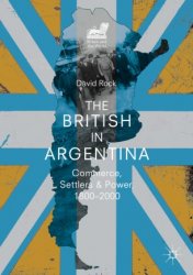 The British in Argentina. Commerce, Settlers and Power, 18002000