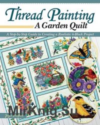 Thread Painting a Garden Quilt: A Step-by-Step Guide to Creating a Realistic 6-Block Project