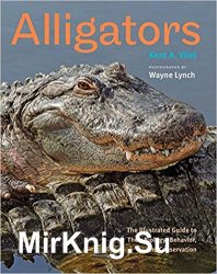 Alligators: The Illustrated Guide to Their Biology, Behavior, and Conservation