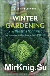 Winter Gardening in the Maritime Northwest: Cool Season Crops for the Year-Round Gardener. Fifth Edition