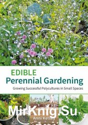 Edible Perennial Gardening: Growing Successful Polycultures in Small Spaces