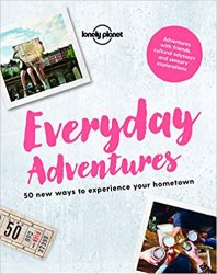 Everyday Adventures: 50 new ways to experience your hometown