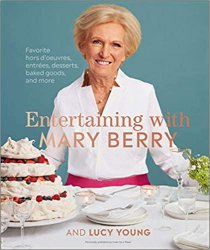 Entertaining with Mary Berry: Favorite Hors D'oeuvres, Entr?es, Desserts, Baked Goods, and More
