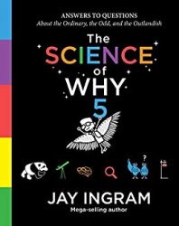 The Science of Why, Volume 5: Answers to Questions About the Ordinary, the Odd, and the Outlandish