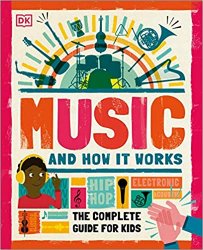 Music and How it Works: The Complete Guide for Kids