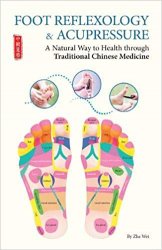 Foot Reflexology & Acupressure: A Natural Way to Health Through Traditional Chinese Medicine