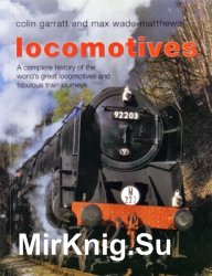 Locomotives: A Complete History of the World's Great Locomotives and Fabulous Train Journeys