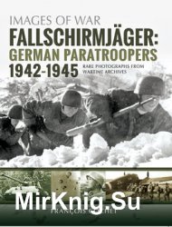 Fallschirmjager: German Paratroopers 1942-1945 (Images of War)