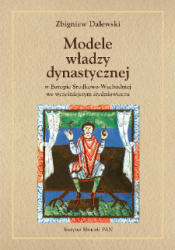 Modele wladzy dynastycznej w Europie srodkowo-Wschodniej we wczesniejszym sredniowieczu
