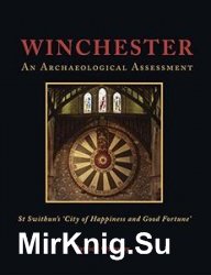 Winchester: Swithun's 'City of Happiness and Good Fortune': An Archaeological Assessment