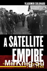 A Satellite Empire: Romanian Rule in Southwestern Ukraine, 19411944