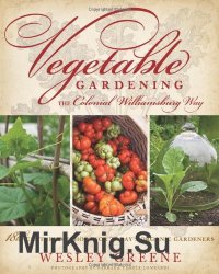 Vegetable gardening the Colonial Williamsburg way: 18th-century methods for today's organic gardeners