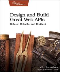 Design and Build Great Web APIs: Robust, Reliable, and Resilient