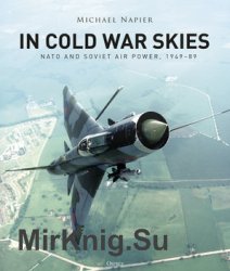 In Cold War Skies: NATO and Soviet Air Power 1949-1989 (Osprey General Aviation)