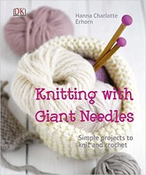 Knitting with giant needles: simple projects to knit and crochet