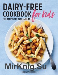 Dairy Free Cookbook for Kids 100 Recipes for Busy Families