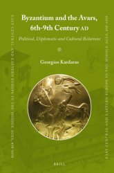 Byzantium and the Avars, 6th-9th Century AD. Political, Diplomatic and Cultural Relations