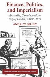 Finance, Politics, and Imperialism. Australia, Canada, and the City of London, c.18961914