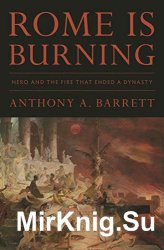 Rome Is Burning: Nero and the Fire That Ended a Dynasty