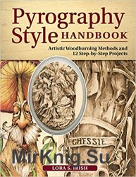Pyrography Style Handbook: Artistic Woodburning Methods & 12 Step-by-Step Projects