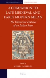 A Companion to Late Medieval and Early Modern Milan. The Distinctive Features of an Italian State
