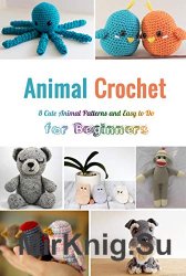 Animal Crochet: 8 Cute Animal Patterns and Easy to Do for Beginners