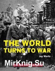 The World Turns to War (War Stories: World War II Firsthand)