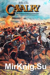 Cavalry: The History of Mounted Warfare