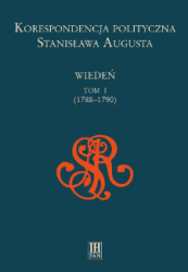 Korespondencja polityczna Stanislawa Augusta: Wieden. T. 1 (1788-1790)