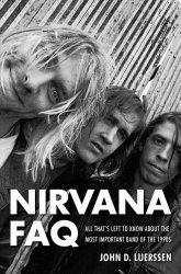 Nirvana FAQ: All That's Left to Know About the Most Important Band of the 1990s
