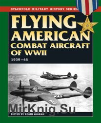 Flying American Combat Aircraft of World War II 1939-1945 (Stackpole Military History Series)