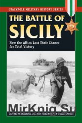 The Battle of Sicily: How the Allies Lost their Chance for Total Victory (Stackpole Military History Series)