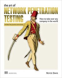 The Art of Network Penetration Testing: How to take over any company in the world (Includes free practice environment)