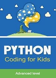 Python Coding ( Advanced Level ) For Kids: The Total Crash Course for Beginners to Mastering Python with Practical Applications