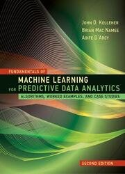 Fundamentals of Machine Learning for Predictive Data Analytics: Algorithms, Worked Examples, and Case Studies, 2nd Edition