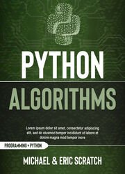 Python Algorithms: A Complete Guide to Learn Python for Data Analysis, Machine Learning, and Coding from Scratch