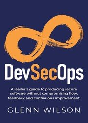 DevSecOps: A leaders guide to producing secure software without compromising flow, feedback and continuous improvement