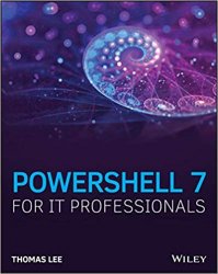PowerShell 7 for IT Professionals: A Guide to Using PowerShell 7 to Manage Windows Systems