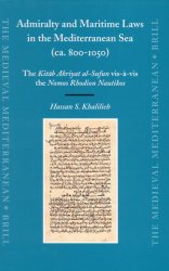 Admiralty and Maritime Laws in the Mediterranean Sea (ca. 800-1050). The Kit?b Akriyat al-Sufun vis-?-vis the Nomos Rhodion Nautikos.